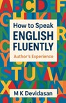 How to Speak English Fluently - Authors Experience - M K Devidasan - 9798233377419