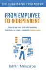 From Employee to Independent - Istvan Meszaros - 9798233378041