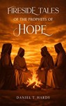 Fireside Tales of the Prophets of Hope - Daniel T Hardy - 9798233385216