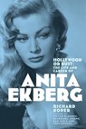 Hollywood or Bust: The Life and Career of Anita Ekberg - Richard Koper - 9798233387661