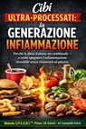 CIBI ULTRA-PROCESSATI : La Generazione Infiammazione Perché la dieta italiana sta cambiando — come spegnere l’infiammazione invisibile senza rinunciare al piacere - Adrian Phoenix Vale - 9798233388101