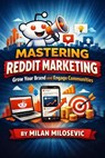 Mastering Reddit Marketing: Grow Your Brand and Engage Communities - Milan Milosevic - 9798233391002
