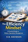 The Efficiency Mindset A Practical Guide to Modern Operations Management - RM Davidson - 9798233413056