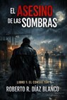 EL ASESINO DE LAS SOMBRAS - Roberto R. Díaz Blanco - 9798233422263
