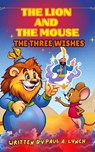 The Lion and the Mouse: The Three Wishes - Paul A. Lynch - 9798233430619