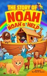 The Story of Noah: Noah's Help - Paul A. Lynch - 9798233439513