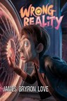 Wrong Reality - James Bryron Love - 9798233441172