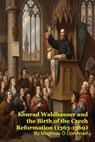 Konrad Waldhauser and the Birth of the Czech Reformation (1363-1369) - Maghnas Ó Domhnaill - 9798233451744