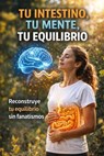 Cuando el intestino gobierna tu mente : Ansiedad, cansancio y niebla mental en el mundo hispanohablante: la ciencia ignorada del eje intestino-cerebro - Adrian Phoenix Vale - 9798233456190