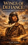 Wings of Defiance - J. R. Walton - 9798233465130