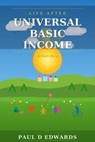 Life After Universal Basic Income A Short Story - Paul Edwards - 9798233481154
