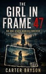 The Girl in Frame 47: No One Stays Buried Forever - Carter Bryson - 9798233488801