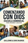 Comenzando con Dios: Escuela Dominical - Guillermo Doris McBride - 9798233490477