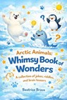 Arctic Animals: Whimsy Book of Wonders A collection of jokes, riddles, and brain teasers - Beatrice Brava - 9798233503344