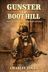 Gunster to Boot Hill - Charlie Vogel - 9798233509872