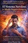 El Sistema Nervioso en Modo Supervivencia: Por qué tu cuerpo vive en alerta constante y cómo devolverle la sensación de seguridad - Adrian Phoenix Vale - 9798233522468