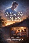 When He Dies - Harjinder Singh K - 9798233524820