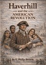 Haverhill and the American Revolution: A Town Answers the Call - E. Philip Brown - 9798233528323