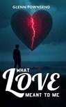 What Love Meant to Me - Glenn Townsend - 9798233528859