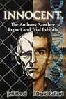 Innocent: The Anthony Sanchez Report and Trial Exhibits - Jeff Hood ; David Ballard - 9798233540813
