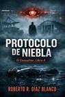 PROTOCOLO DE NIEBLA - Roberto R. Díaz Blanco - 9798233542862