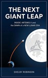 The Next Giant Leap: Inside Artemis II and the Dawn of a New Lunar Era - Shelby Robinson - 9798233546785