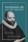 Sermones de Jacobo Arminio - Jacobo Arminio - 9798233549182