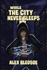 While the City Never Sleeps - Alex Bledsoe - 9798233552250
