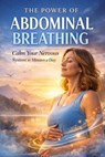 The Power of Abdominal Breathing: Calm Your Nervous System in Minutes a Day - Adrian Phoenix Vale - 9798233561269