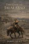 The Gate at Jalalabad - James Kent - 9798233565731