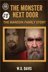 The Monster Next Door The Manson Family Story - W.G. Davis - 9798233573491