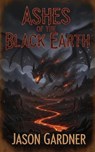 Ashes Of The Black Earth - Jason Gardner - 9798233575358
