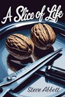 A Slice Of Life - Steve Abbott - 9798233576492