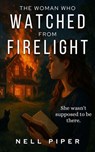 The Woman Who Watched From Firelight - Nell Piper - 9798233581373