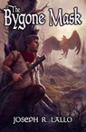 The Bygone Mask - Joseph R. Lallo - 9798233589911