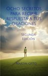 Ocho secretos para recibir respuesta a tus oraciones - Martin Otto - 9798233590900