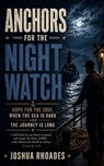 Anchors for the Night Watch - Hope for the Soul When the Sea Is Dark and the Journey Is Long - Joshua Rhoades - 9798233593338