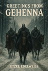 Greetings from Gehenna - Etzel Edelweiss - 9798233594656