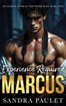 Experience Required: Marcus: An Older Woman Younger Man Romance - Sandra Paulet - 9798233595387