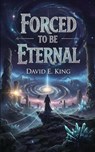 Forced To Be Eternal - David E King - 9798233595752