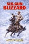 Six-Gun Blizzard - Wyatt Slade - 9798233597121