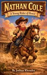 Nathan Cole - A Young Rider Of Honor - Joshua Rhoades - 9798233599200