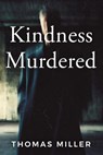 Kindness Murdered - Thomas Miller - 9798233600128