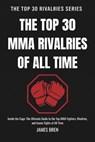 The Top 30 MMA Rivalries of all Time - James Bren - 9798233600838