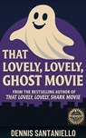 That Lovely, Lovely, Ghost Movie - Dennis Santaniello - 9798233609886