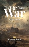 The Thirty Years War: 1618-1648 - History Nerds ; Andrew McDermott - 9798233612626
