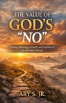 The Value of God's "No" - Ary S. Jr. - 9798233626333