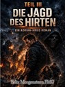 Die Jagd des Hirten: Ein Adrian-Krieg Roman – Teil III - Felix Morgenstern (FMG) - 9798233639777
