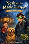 Noah and the Magic Glasses - Christof Wunderlich - 9798233654558
