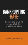 Bankrupting Hate - Shelby Robinson - 9798233654855